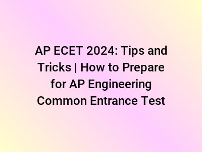 AP ECET 2024: Tips and Tricks | How to Prepare for AP Engineering Common Entrance Test