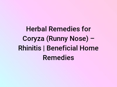 Herbal Remedies for Coryza (Runny Nose) – Rhinitis | Beneficial Home Remedies