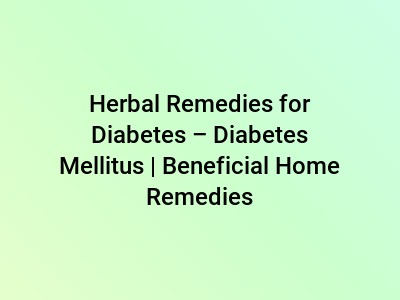 Herbal Remedies for Diabetes – Diabetes Mellitus | Beneficial Home Remedies