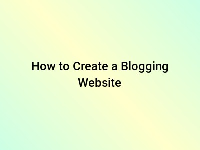 How to Create a Blogging Website