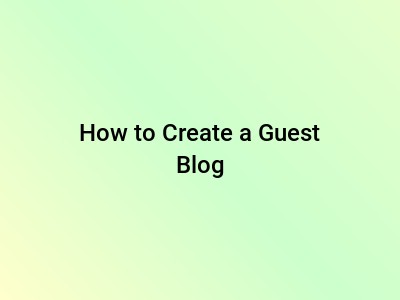 How to Create a Guest Blog