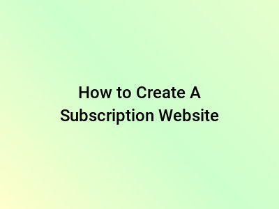 How to Create A Subscription Website
