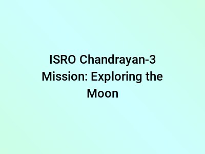 ISRO Chandrayan-3 Mission: Exploring the Moon