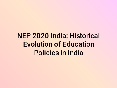 NEP 2020 India: Historical Evolution of Education Policies in India