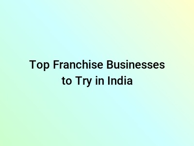 Top Franchise Businesses to Try in India