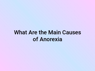 What Are the Main Causes of Anorexia?